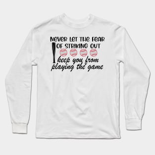 Never Let The Fear Of Striking Out Keep You From Playing The Game Long Sleeve T-Shirt